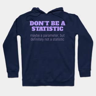 Don't Be a Statistic. Be a Parameter. Hoodie